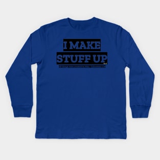 “I MAKE STUFF UP” - God Kids Long Sleeve T-Shirt